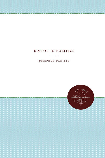 Editor in Politics, Josephus Daniels