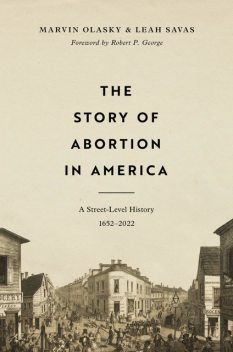 The Story of Abortion in America, Marvin Olasky, Leah Savas