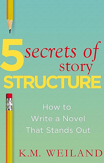 5 Secrets of Story Structure, K.M. Weiland