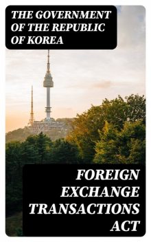 Foreign Exchange Transactions Act, The Government of the Republic of Korea