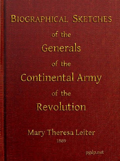 Biographical Sketches of the Generals of the Continental Army of the Revolution, Mary Theresa Leiter