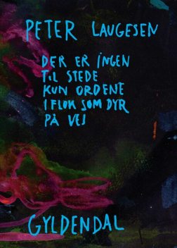 Der er ingen til stede kun ordene i flok som dyr på vej, Peter Laugesen
