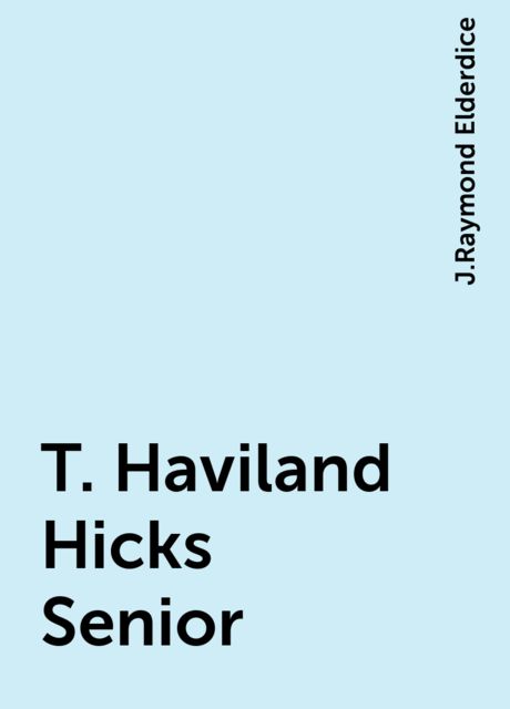 T. Haviland Hicks Senior, J.Raymond Elderdice