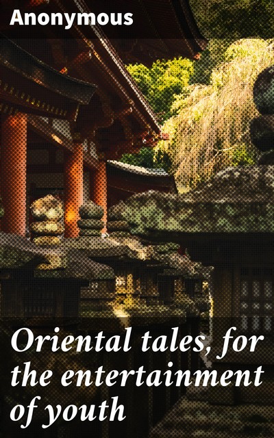 Oriental tales, for the entertainment of youth, 