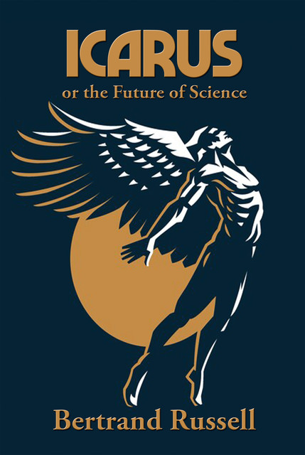 Icarus or the Future of Science, Bertrand Russell