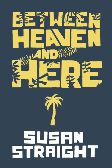 Between Heaven and Here, Susan Straight