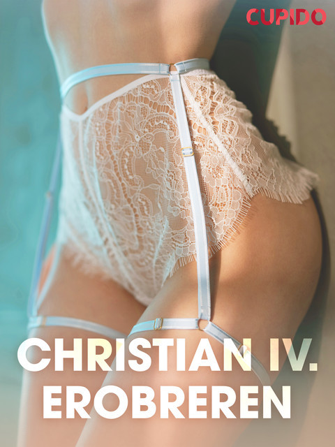 Christian IV. Erobreren – erotisk novelle, Cupido