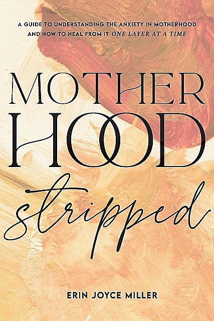 Motherhood Stripped, Erin Miller