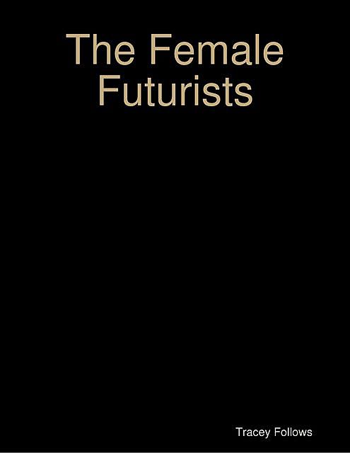 The Female Futurists: Vol 1, Tracey Follows