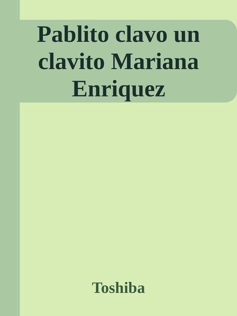 Pablito clavo un clavito Mariana Enriquez, Toshiba
