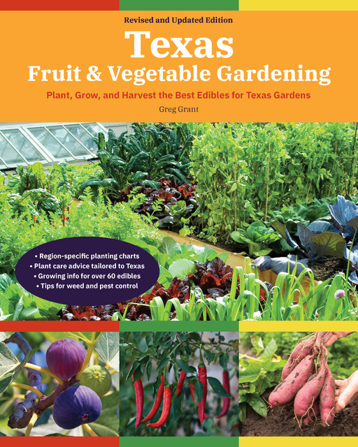 Texas Fruit & Vegetable Gardening, 2nd Edition, Greg Grant