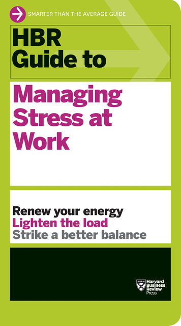 HBR Guide to Managing Stress at Work (HBR Guide Series), Harvard Business Review
