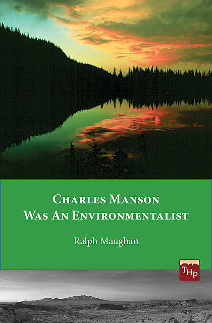 Charles Manson was an Environmentalist, Ralph Maughan