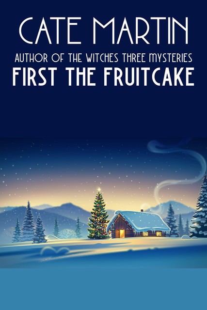 First the Fruitcake, Cate Martin