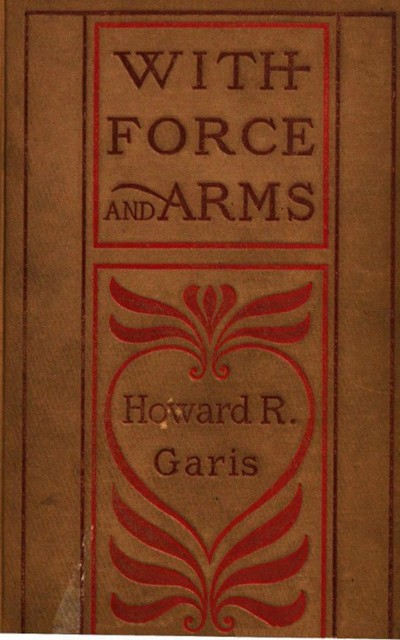 With Force and Arms, Howard Roger Garis