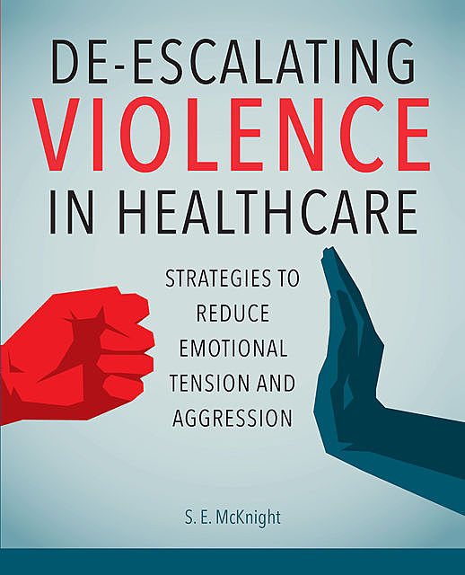 De-Escalating Violence in Healthcare, S.E. McKnight