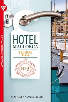 Hotel Mallorca – 3 Romane, Band 3 – Liebesroman, Manuela von Steinau