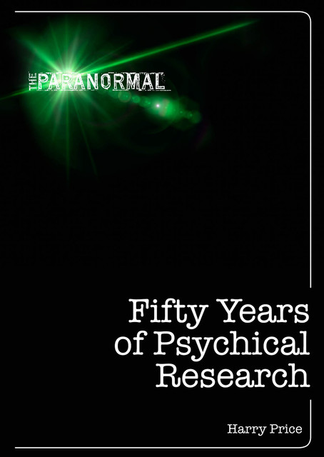 Fifty Years of Psychical Research, Harry Price