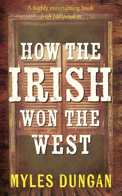 How the Irish Won The West, Myles Dungan