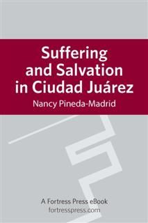Suffering and Salvation in Cuidad Juarez, Nancy Pineda-Madrid