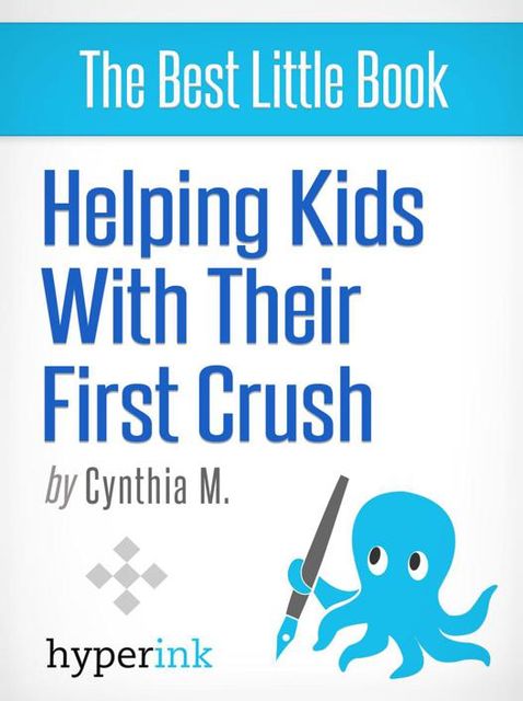 Your Child's First Crush - What It Means and How To Talk About It, Cynthia Malu