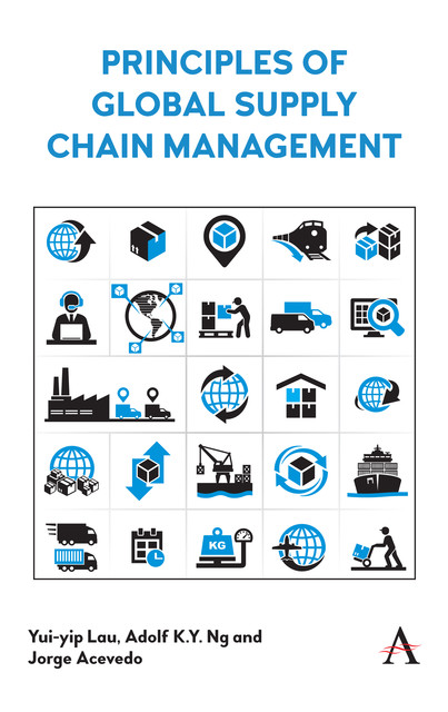 Principles of Global Supply Chain Management, Jorge Acevedo, Adolf K.Y. Ng, Yui-yip Lau