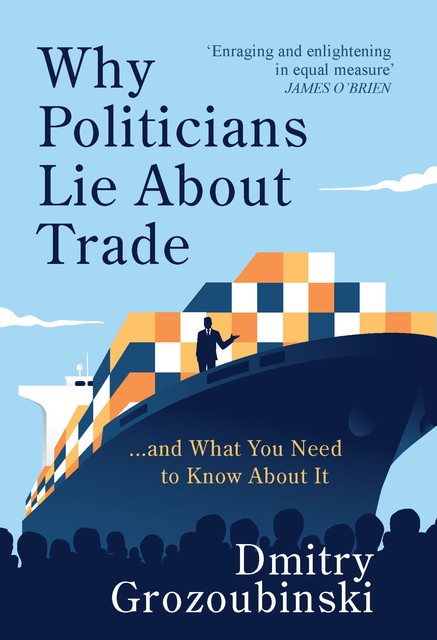 Why Politicians Lie About Trade, Dmitry Grozoubinski