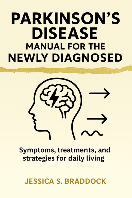 Parkinson's Disease Manual for the Newly Diagnosed, Jessica S. Braddock