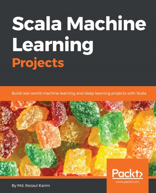 Scala Machine Learning Projects, Rezaul Karim