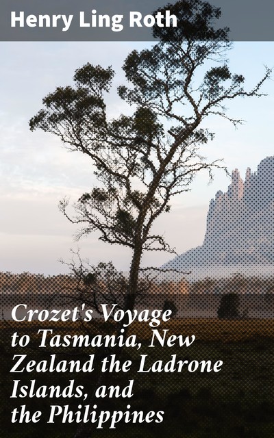 Crozet's Voyage to Tasmania, New Zealand the Ladrone Islands, and the Philippines, Henry Roth