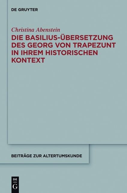 Die Basilius-Übersetzung des Georg von Trapezunt in ihrem historischen Kontext, Christina Abenstein