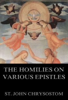 The Homilies On Various Epistles, St.John Chrysostom