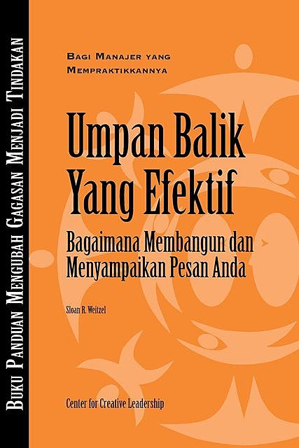 Feedback that Works: How to Build and Deliver Your Message (Bahasa Indonesian), Sloan R. Weitzel