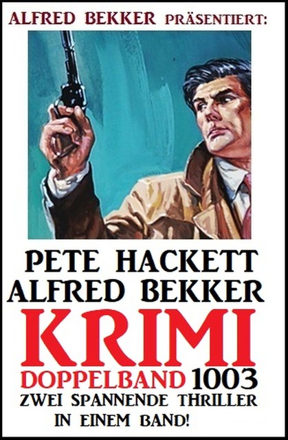 Krimi Doppelband 1003 – Zwei spannende Thriller in einem Band, Alfred Bekker, Pete Hackett