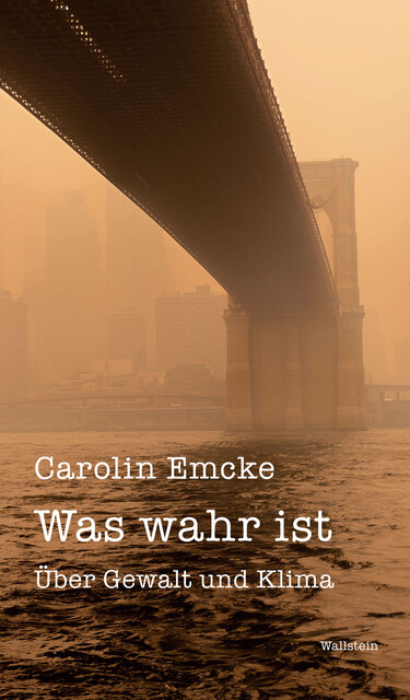 Was wahr ist, Carolin Emcke