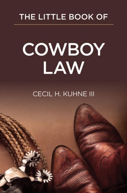 Little Book of Cowboy Law, Cecil C. Kuhne III
