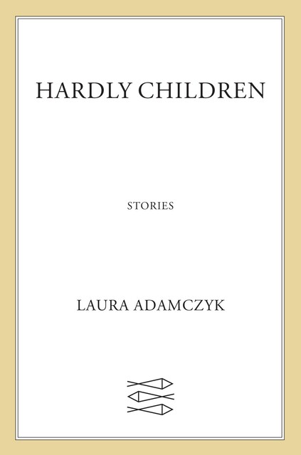 Hardly Children, Laura Adamczyk