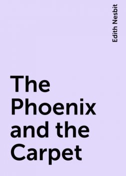 The Phoenix and the Carpet, Edith Nesbit