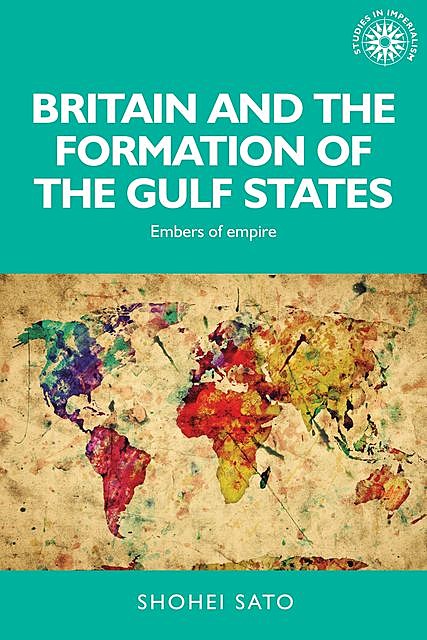 Britain and the formation of the Gulf States, Shohei Sato