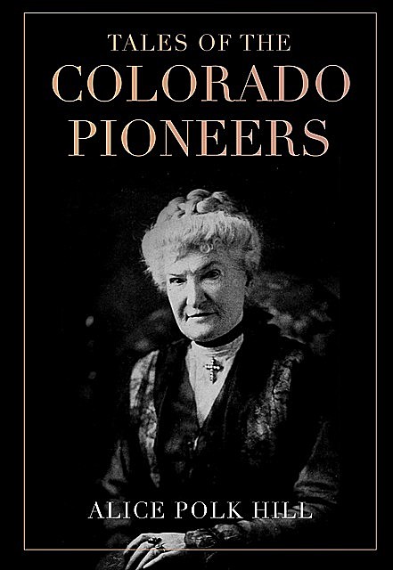 Tales of the Colorado Pioneers, Alice Hill