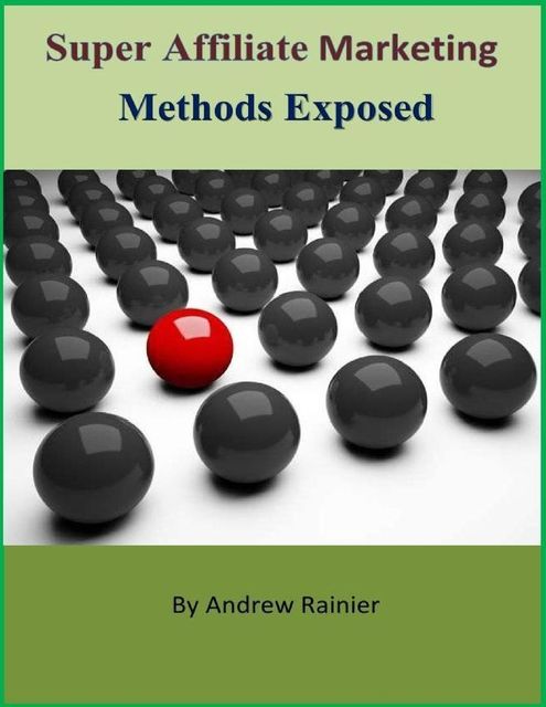 Super Affiliate Marketing Methods Exposed, Andrew Rainier
