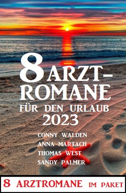 8 Arztromane für den Urlaub 2023, Thomas West, Sandy Palmer, Anna Martach, Conny Walden