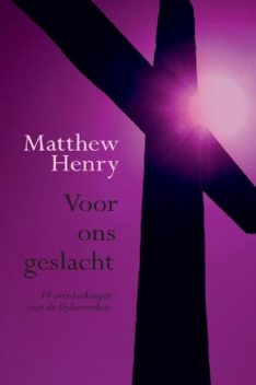 Voor ons geslacht, meditaties voor lijdensweken, Matthew Henry