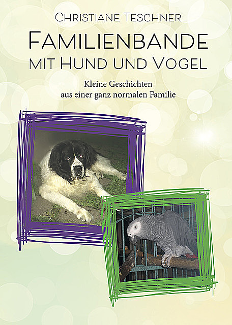 Familienbande mit Hund und Vogel, Christiane Teschner