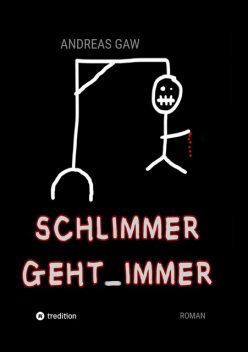 Schlimmer geht immer, Andreas Gaw