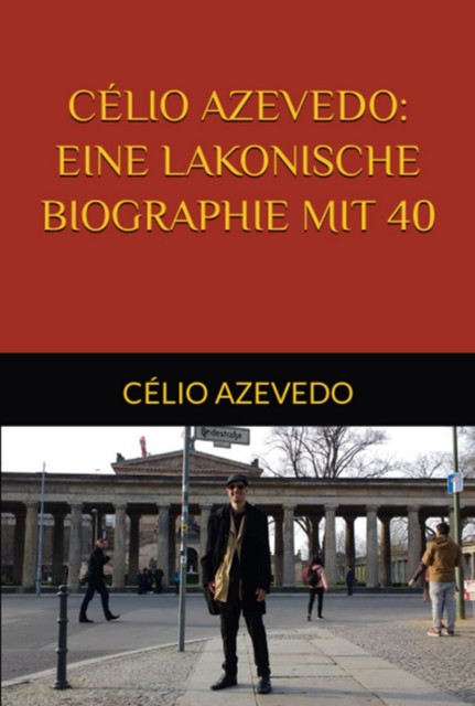 Célio Azevedo: Eine Lakonische Biographie Mit 40, Célio Azevedo