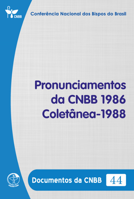 Pronunciamentos da CNBB 1986 – Coletânea – 1988 – Documentos da CNBB 44 – Digital, Conferência Nacional dos Bipos do Brasil