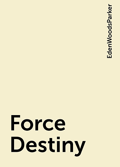 Force Destiny, EdenWoodsParker