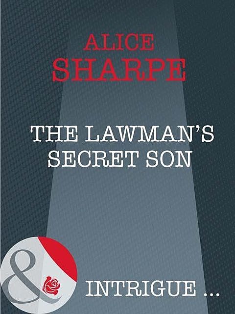 The Lawman's Secret Son, Alice Sharpe