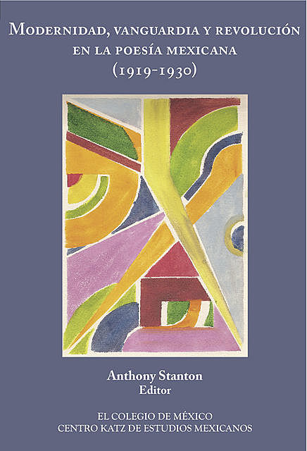 Modernidad, vanguardia y revolución en la poesía mexica (1919–1930), Anthony Stanton